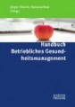 Handbuch Betriebliches Gesundheitsmanagement