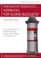 Wer macht eigentlich. Werbung für kleine Budgets?