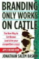 Branding Only Works on Cattle: The New Way to Get Known (and Drive Your Competitors Crazy)