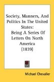 Society, Manners, and Politics in the United States: Being a Series of Letters on North America (1839)