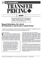 Rampant Globalisation--Yet a Dearth OF Professionals to Lead the Way in Transfer Pricing? ...