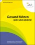 Gesund führen - sich und andere! Trainingsmanual zur psychosozialen Gesundheitsförderung im Betrieb